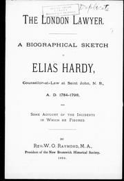 Cover of: The London lawyer: a biographical sketch of Elias Hardy, counsellor-at-law at Saint John, N.B., A.D. 1784 : with some account of the incidents in which he figured