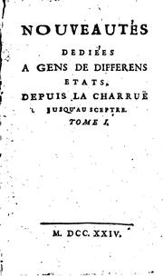 Cover of: Nouveautés dediées à gens de differens etats, depuis la charruë jusqu'au sceptre