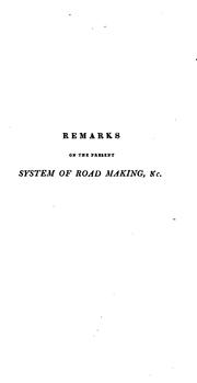 Cover of: Remarks on the Present System of Road Making ...: With Observations, Deduced from Practice and ...