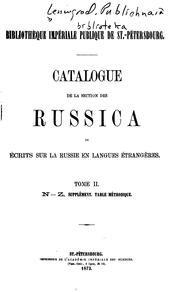 Catalogue de la section des Russica: ou Écrits sur la Russie en langues étrangères by Gosudarstvennai︠a︡ publichnai︠a︡ biblioteka imeni M.E. Saltykova-Shchedrina.