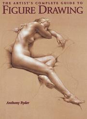 Cover of: The artist's complete guide to figure drawing: a contemporary perspective on the classical tradition
