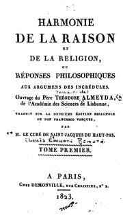 Cover of: Harmonie de la raison et de la religion: ou, Réponses philosophiques aux argumens des incrédules ...