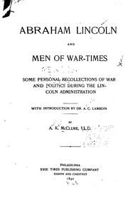 Cover of: Abraham Lincoln and Men of War-times: Some Personal Recollections of War and Politics During the ...