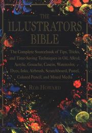 Cover of: The illustrator's bible: the complete sourcebook of tips, tricks, and time-saving techniques in oil, alkyd, acrylic, gouache, casein, watercolor, dyes, inks, airbrush, scratchboard, pastel, colored pencil, and mixed media