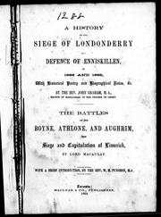 Cover of: A history of the siege of Londonderry and defence of Enniskillen, in 1688 and 1689 : with historical poetry and biographical notes, & c. / by John Graham.  The battles of Boynes, Athlone and Aughrim, the siege and capitulation of Limerick / by Lord Macaulay ; with a brief introduction by W.M. Punshon