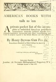 Cover of: American books with tails to 'em .: A private pocket list of the incomplete or unfinished American periodicals transactions memoirs judicial reports laws journals legislative documents and other continuations and works in progress
