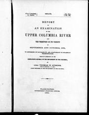 Cover of: Report of an examination of the Upper Columbia River and the territory in its vicinity in September and October, 1881: to determine its navigability, and adaptability to steamboat transportation : made by direction of the Commanding General of the Department of the Columbia