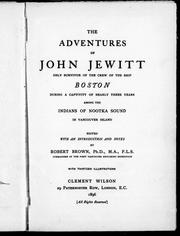 Cover of: The adventures of John Jewitt, only survivor of the Crew of the Ship Boston during a captivity of nearly three years among the Indians of Nootka Sound in Vancouver Island