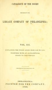 Cover of: Catalogue of the books belonging to the Library Company of Philadelphia: vol. III ; containing titles added from 1835 to 1856, together with an alphabetical index to the whole.