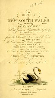 Cover of: The history of New South Wales, including Botany Bay, Port Jackson, Parramatta, Sydney, and all its dependancies, from the original discovery of the island: with the customs and manners of the natives, and an account of the English colony, from its foundation, to the present time