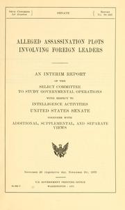 Cover of: Alleged assassination plots involving foreign leaders by United States. Congress. Senate. Select Committee to Study Governmental Operations with Respect to Intelligence Activities.