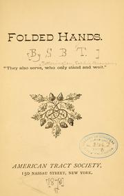 Cover of: Folded hands.: "They also serve, who only stand and wait."