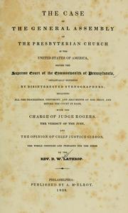 Cover of: case of the General assembly of the Presbyterian church in the United States of America, before the Supreme court of the commonwealth of Pennsylvania: impartially reported by disinterested stenographers; including all the proceedings, testimony, and the arguments at nisi prius, and before the court in bank, with the charge of Judge Rogers, the verdict of the jury, and the opinion of Chief Justice Gibson