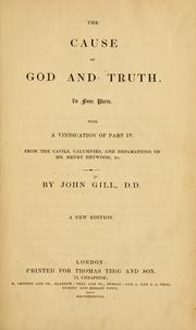 Cover of: cause of God and truth: in four parts : with a vindication of part IV from the cavils, calumnies, and defamations of Mr. Henry Heywood