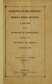 Cover of: Inspiration of the Scriptures: Morell's theory reviewed : a lecture, in course, on the evidences of Christianity : delivered at the University of Virginia, November 24, 1850.