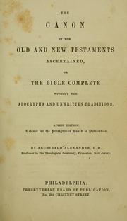 Cover of: The canon of the Old and New Testament ascertained by Alexander, Archibald