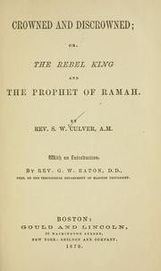 Cover of: Crowned and discrowned, or, The rebel king and the prophet of Ramah