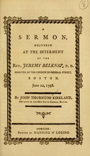 Cover of: A sermon, delivered at the interment of the Rev. Jeremy Belknap, D.D., minister of the Church in Federal Street, Boston, June 22, 1798. by John Thornton Kirkland