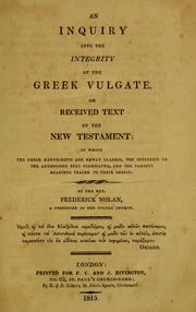 Cover of: An inquiry into the integrity of the Greek Vulgate, or received text of the New Testmant ... by Nolan, Frederick