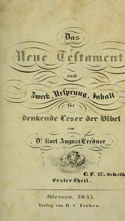 Cover of: Das Neue Testament nach Zweck, Ursprung, Inhalt für denkende Leser der Bibel. by Karl August Credner