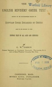Cover of: The English revisers' Greek text shown to be unauthorized except by Egyptian copies discarded by Greeks and to be opposed to the historic text of all ages and churches