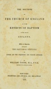 Cover of: The doctrine of the Church of England as to the effects of baptism in the case of infants: with an appendix containing the baptismal services of Luther and the Nuremberg and Cologne liturgies