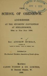 Cover of: The school of obedience: addresses at the student's convention at Stellenbosch, 28th to 31st July 1898