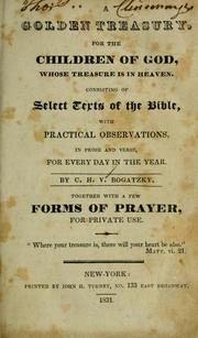 Cover of: golden treasury for the children of God: whose treasure is in Heaven, consisting of select texts of the Bible with practical observations in prose and verse for every day in the year