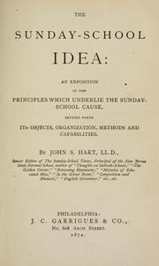 Cover of: The Sunday-school idea: an exposition of the principles which underlie the Sunday-school cause, setting forth its objects, organization, methods and capabilities