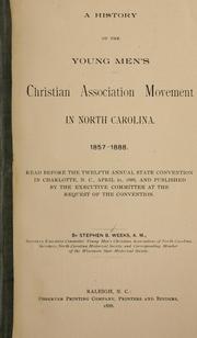 Cover of: A history of the Young Men's Christian Association movement in North Carolina, 1857-1888: read before the twelfth annual state convention in Charlotte, N.C., April 21, 1888, and published by the executive committee at the request of the convention