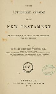 Cover of: On the authorized version of the New Testament in commection with some recent proposals for its revision. by Richard Chenevix Trench