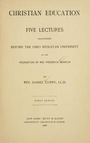 Cover of: Christian education: five lectures delivered before the Ohio Wesleyan University on the foundation of Rev. Frederick Merrick.