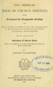 Cover of: American book of church services: with selections for responsive reading and full orders of service for the celebration of matrimony, for funerals, and other occasional ministrations; also an ample list of selections of sacred music, with references for the guidance of pastors and choristers