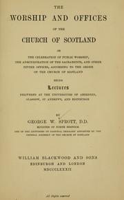 Cover of: The worship and offices of the Church of Scotland ...: being lectures delivered at the Universities of Aberdeen, Glasgow, St. Andrews, and Edinburgh.