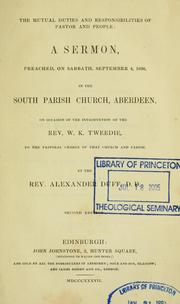 Cover of: The mutual duties and responsibilities of pastor and people: a sermon, preached, on Sabbath, September 4, 1836, in the South Parish Church, Aberdeen, on occasion of the introduction of the Rev. W. K. Tweedie, to the pastoral charge of that church and parish