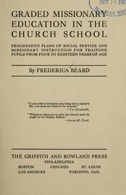 Cover of: Graded missionary education in the church school: progressive plans of social service and missionary instruction for training pupils from four to eighteen years of age