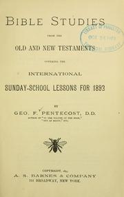 Cover of: Bible studies from the Old and New Testaments covering the International Sunday-School lessons for 1893. by George Frederick Pentecost