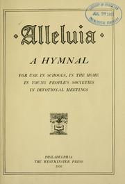 Cover of: Alleluia: a hymnal for use in schools, in the home, in young    people's societies, in devotional meetings.