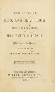 Cover of: The lives of Mrs. Ann H. Judson, Mrs. Sarah B. Judson, and Mrs. Emily C. Judson: missionaries to Burmah.