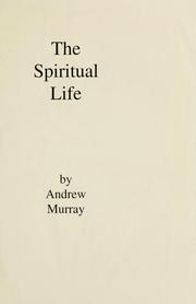 Cover of: The spiritual life: a series of lectures delivered before the students of the Moody Bible Institute, Chicago