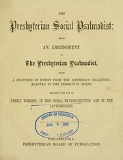 Cover of: Presbyterian social Psalmodist: being an abridgment of The      Presbyterian Psalmodist ; with a selection of hymns from the Assembly's         collection, adapted to the respective tunes ; designed for use in family        worship, in the social prayer-meeting, and in the lecture-room.