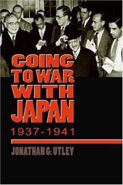 Going to war with Japan, 1937-1941 by Jonathan G. Utley