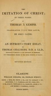 Cover of: The imitation of Christ by by Thomas à Kempis ; translated from the Latin by John Payne ; with an introductory essay by Thomas Chalmers.