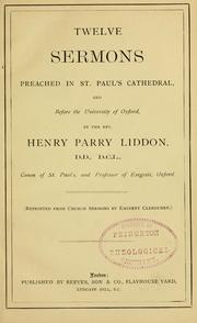 Cover of: Twelve sermons preached in St. Paul's Cathedral, and before the University of Oxford.