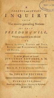 Cover of: Careful and strict inquiry into the modern prevailing notions of that freedom of will: which is supposed to be essential to moral agency, virtue and vice, reward and punishment, praise and blame.