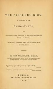 Cover of: The Pársí religion: as contained in the Zand-Avastá, and propounded and defended by the Zoroastrians of India and Persia, unfolded, refuted, and contrasted with Christianity