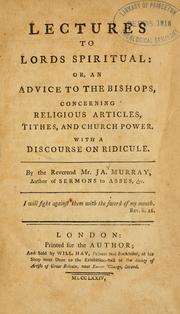 Cover of: Lectures to Lords Spiritual: or, An advice to the bishops concerning religious articles, tithes and church power ; with a discourse on ridicule.