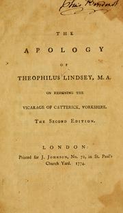 Cover of: Apology of Theophilus Lindsey, M.A. on resigning the vicarage of Catterick, Yorkshire.