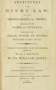Cover of: Institutes of Hindu law: or, The ordinances of Menu, according to the gloss of Culluca : comprising the Indian system of duties, religious and civil : verbally translated from the original Sanscrit : with a preface, by Sir William Jon