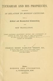 Cover of: Zechariah and his prophecies considered in relation to modern criticism; with a critical and grammatical commentary and new translation by Charles Henry Hamilton Wright